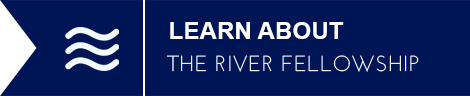 LEARN ABOUT THE RIVER FELLOWSHIP